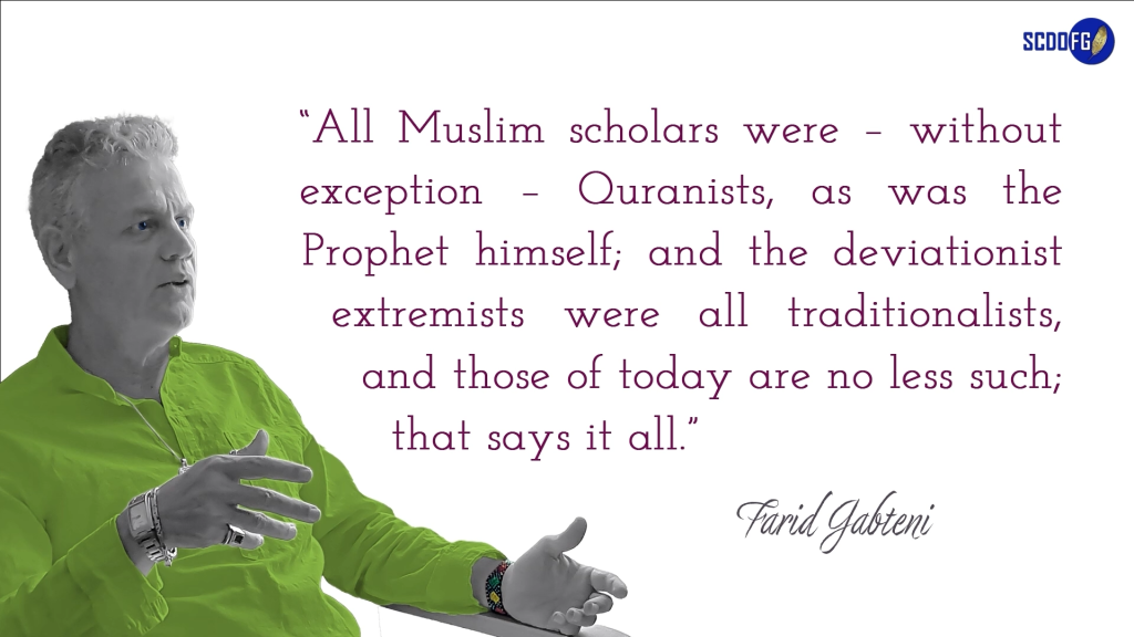 Portrait of Farid Abbes Raja Gabteni with a quote “All Muslim scholars were – without exception – Quranists, as was the Prophet himself; and the deviationist extremists were all traditionalists, and those of today are no less such; that says it all.”