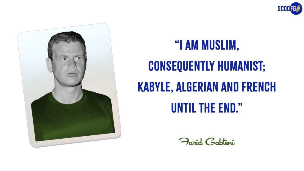 Portrait of Farid Abbes Raja Gabteni with a quote “I am Muslim, consequently Humanist; Kabyle, Algerian and French until the end.”