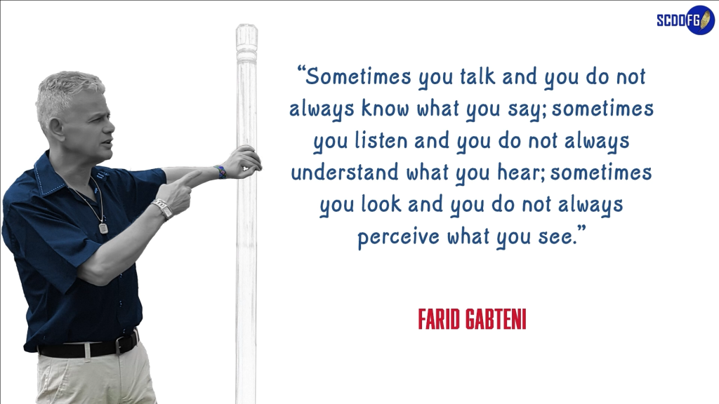 Portrait of Farid Abbes Raja Gabteni with a quote “Sometimes you talk and you do not always know what you say; sometimes you listen and you do not always understand what you hear; sometimes you look and you do not always perceive what you see.”