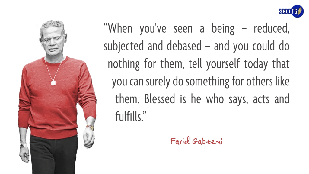 Portrait of Farid Abbes Raja Gabteni with a quote “When you've seen a being – reduced, subjected and debased – and you could do nothing for them, tell yourself today that you can surely do something for others like them. Blessed is he who says, acts and fulfills.”