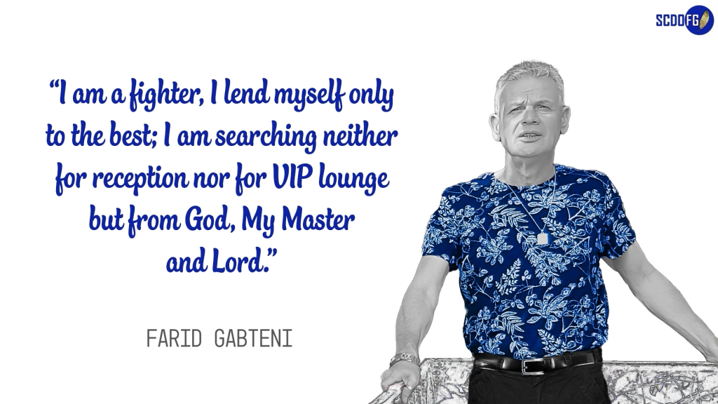 Portrait of Farid Abbes Raja Gabteni with a quote “I am a fighter, I lend myself only to the best; I am searching neither for reception nor for VIP lounge but from God, My Master and Lord.”