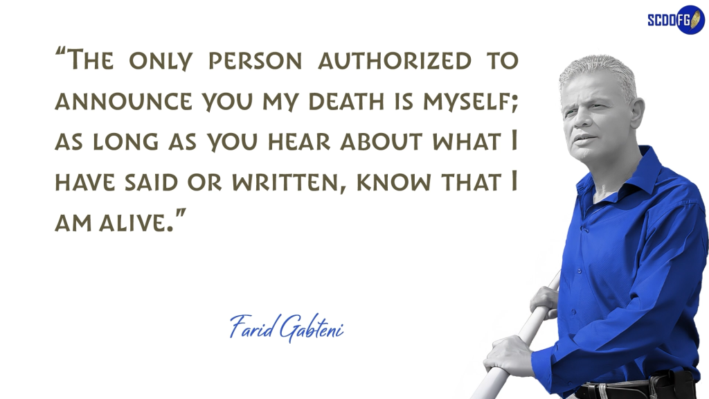 Portrait of Farid Abbes Raja Gabteni with a quote “The only person authorized to announce you my death is myself; as long as you hear about what I have said or written, know that I am alive.”