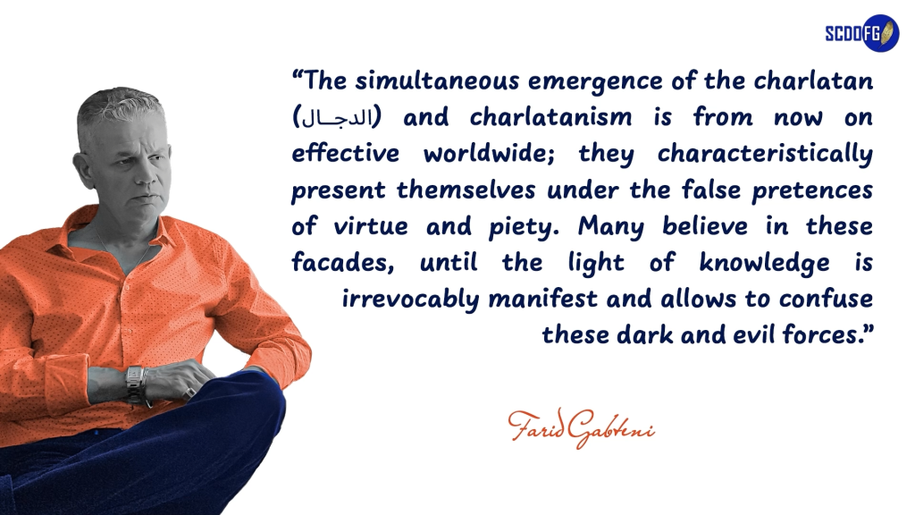 Portrait of Farid Abbes Raja Gabteni with a quote “The simultaneous emergence of the charlatan (الدجال) and charlatanism is from now on effective worldwide; they characteristically present themselves under the false pretences of virtue and piety. Many believe in these facades, until the light of knowledge is irrevocably manifest and allows to confuse these dark and evil forces.”
