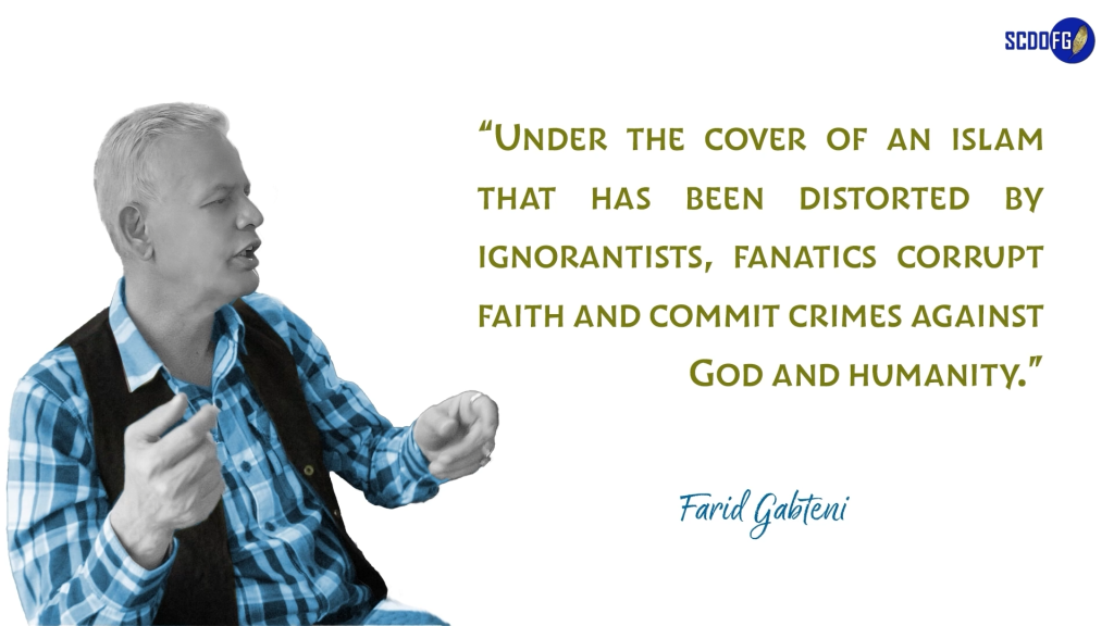 Portrait of Farid Abbes Raja Gabteni with a quote “Under the cover of an islam that has been distorted by ignorantists, fanatics corrupt faith and commit crimes against God and humanity.”