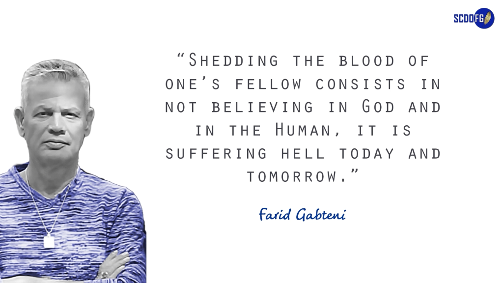 Portrait of Farid Abbes Raja Gabteni with a quote “Shedding the blood of one’s fellow consists in not believing in God and in the Human, it is suffering hell today and tomorrow.”