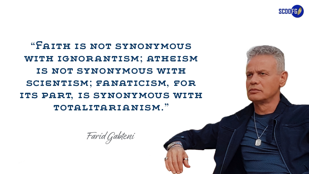 Portrait of Farid Abbes Raja Gabteni with a quote “Faith is not synonymous with ignorantism; atheism is not synonymous with scientism; fanaticism, for its part, is synonymous with totalitarianism.”
