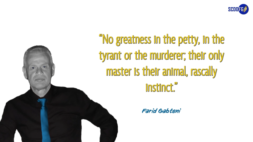 Portrait of Farid Abbes Raja Gabteni with a quote “No greatness in the petty, in the tyrant or the murderer; their only master is their animal, rascally instinct.”