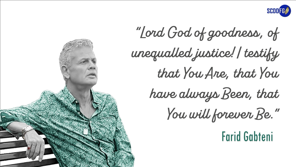 Portrait of Farid Abbes Raja Gabteni with a quote “Lord God of goodness, of unequalled justice! I testify that You Are, that You have always Been, that You will forever Be.”