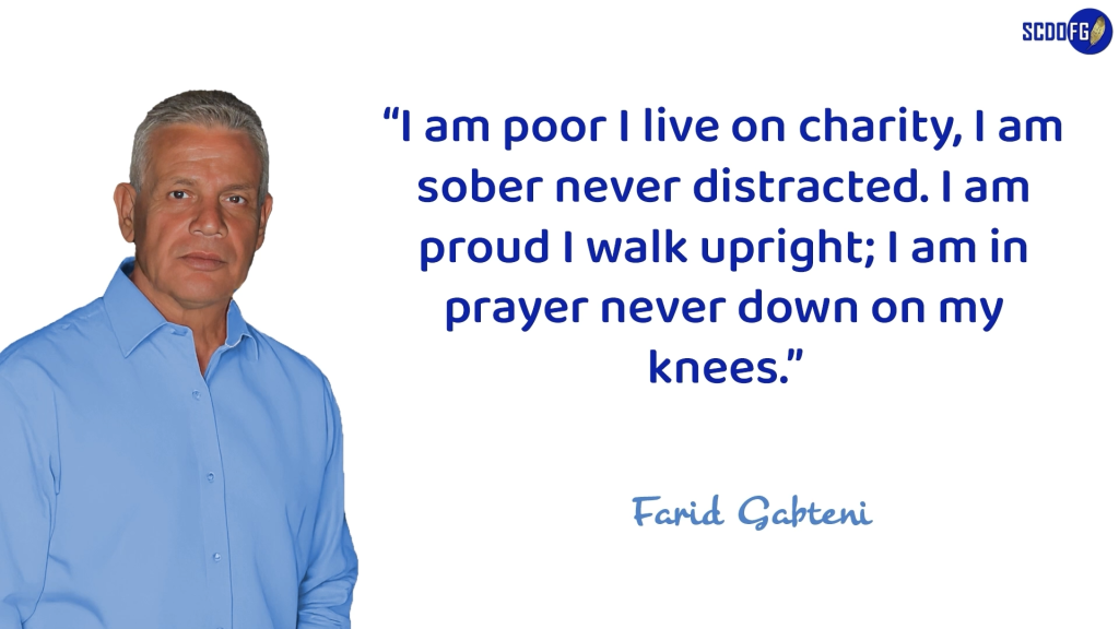 Portrait of Farid Abbes Raja Gabteni with a quote “I am poor I live on charity, I am sober never distracted. I am proud I walk upright; I am in prayer never down on my knees.”