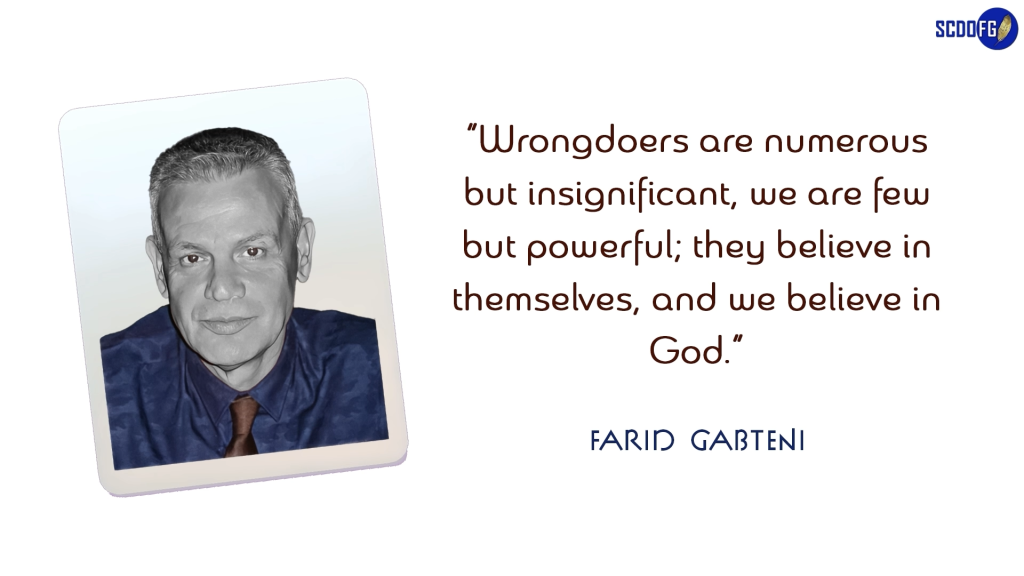 Portrait of Farid Abbes Raja Gabteni with a quote “Wrongdoers are numerous but insignificant, we are few but powerful; they believe in themselves, and we believe in God.”