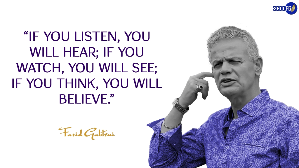 Portrait of Farid Abbes Raja Gabteni with a quote “If you listen, you will hear; if you watch, you will see; if you think, you will believe.”