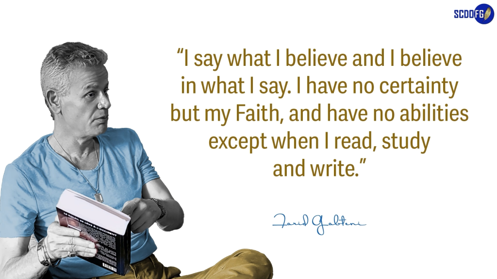 Portrait of Farid Abbes Raja Gabteni with a quote “I say what I believe and I believe in what I say. I have no certainty but my Faith, and have no abilities except when I read, study and write.”