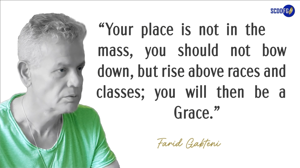 Portrait of Farid Abbes Raja Gabteni with a quote “Your place is not in the mass, you should not bow down, but rise above races and classes; you will then be a Grace.”