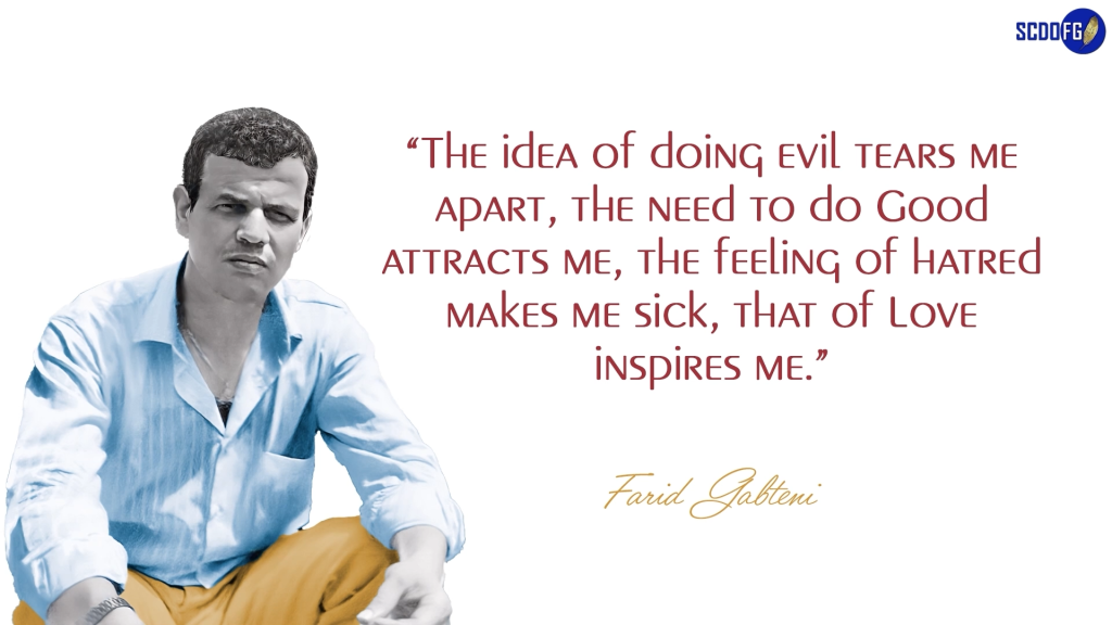 Portrait of Farid Abbes Raja Gabteni with a quote “The idea of doing evil tears me apart, the need to do Good attracts me, the feeling of hatred makes me sick, that of Love inspires me.”