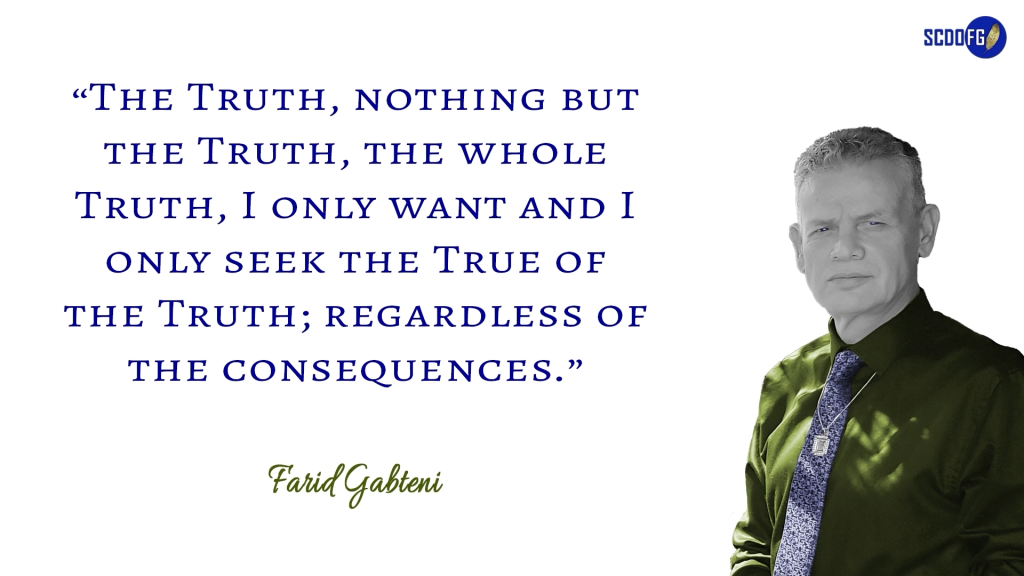 Portrait of Farid Abbes Raja Gabteni with a quote “The Truth, nothing but the Truth, the whole Truth, I only want and I only seek the True of the Truth; regardless of the consequences.”