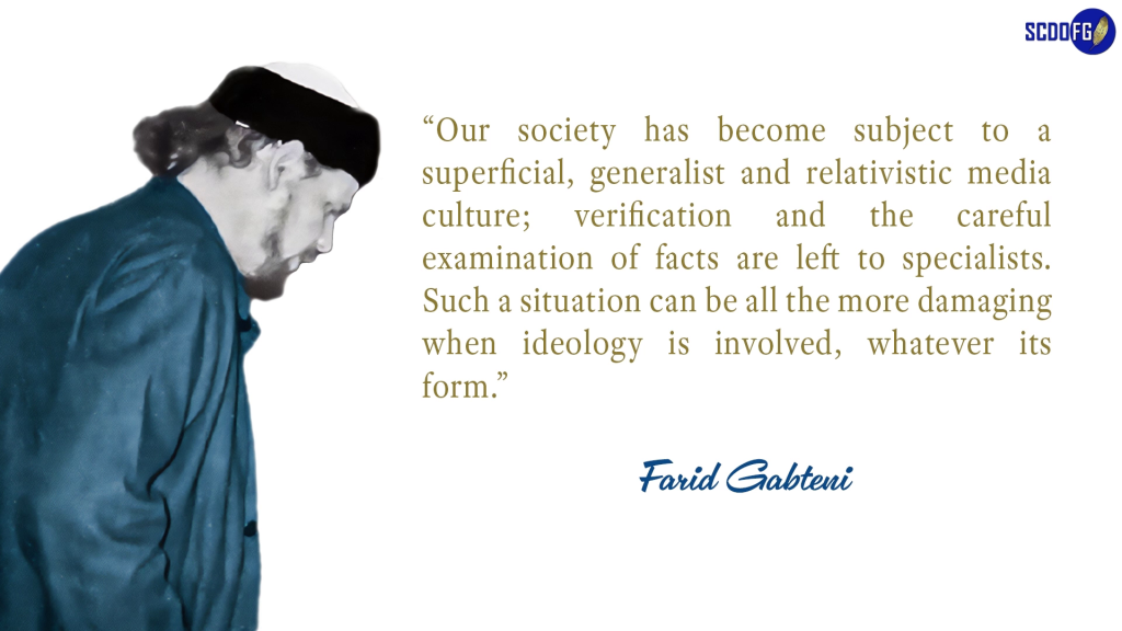 Portrait of Farid Abbes Raja Gabteni with a quote “Our society has become subject to a superficial, generalist and relativistic media culture; verification and the careful examination of facts are left to specialists. Such a situation can be all the more damaging when ideology is involved, whatever its form.”