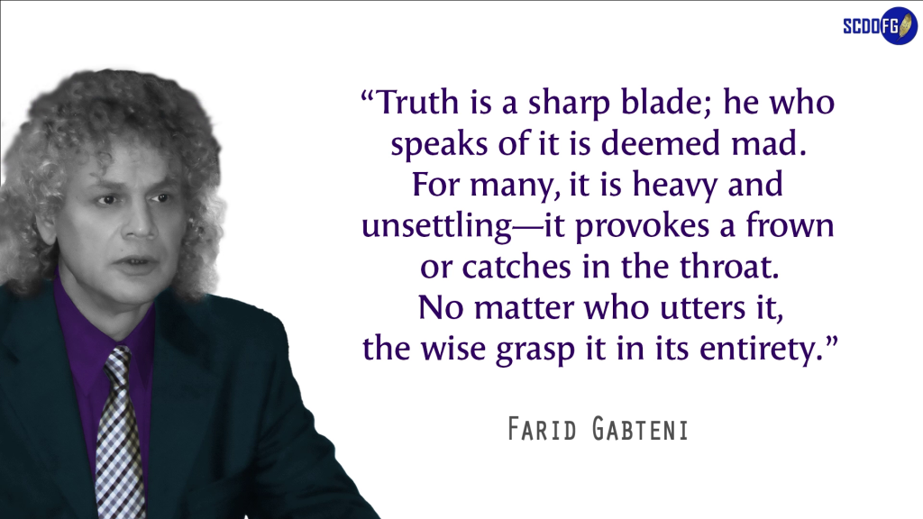Portrait of Farid Abbes Raja Gabteni with a quote “Truth is a sharp blade; he who speaks of it is deemed mad. For many, it is heavy and unsettling—it provokes a frown or catches in the throat. No matter who utters it, the wise grasp it in its entirety.”