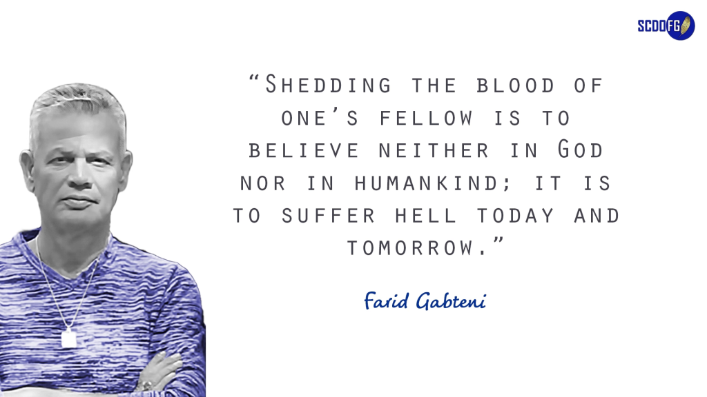 Portrait of Farid Abbes Raja Gabteni with a quote “Shedding the blood of one’s fellow is to believe neither in God nor in humankind; it is to suffer hell today and tomorrow.”