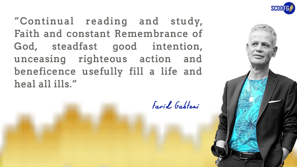 Portrait of Farid Abbes Raja Gabteni with a quote “Continual reading and study, Faith and constant Remembrance of God, steadfast good intention, unceasing righteous action and beneficence usefully fill a life and heal all ills.”