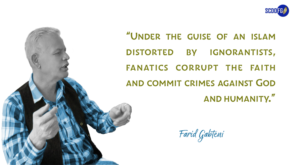 Portrait of Farid Abbes Raja Gabteni with a quote “Under the guise of an islam distorted by ignorantists, fanatics corrupt the faith and commit crimes against God and humanity.”