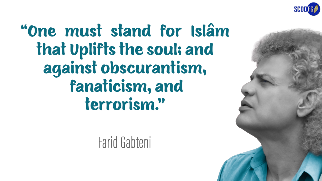 Portrait of Farid Abbes Raja Gabteni with a quote “One must stand for Islâm that Uplifts the soul; and against obscurantism, fanaticism, and terrorism.”