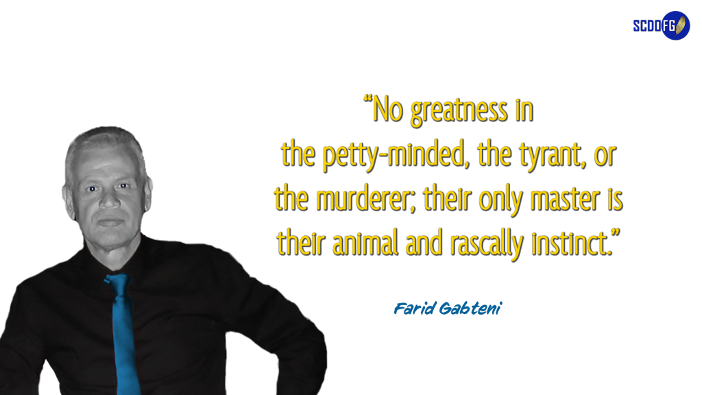 Portrait of Farid Abbes Raja Gabteni with a quote "No greatness in the petty-minded, the tyrant, or the murderer; their only master is their animal and rascally instinct."