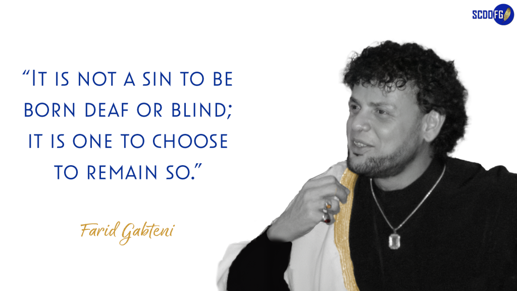 Portrait of Farid Abbes Raja Gabteni with a quote "It is not a sin to be born deaf or blind; it is one to choose to remain so"