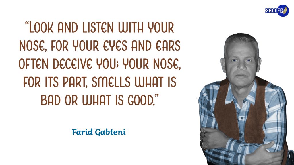 Portrait of Farid Abbes Raja Gabteni with a quote "Look and listen with your nose, for your eyes and ears often deceive you; your nose, for its part, smells what is bad or what is good"