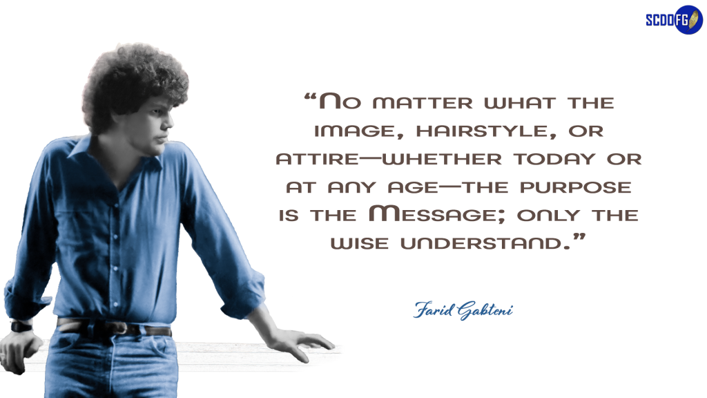 Portrait of Farid Abbes Raja Gabteni with a quote "No matter what the image, hairstyle, or attire—whether today or at any age—the purpose is the Message; only the wise understand"