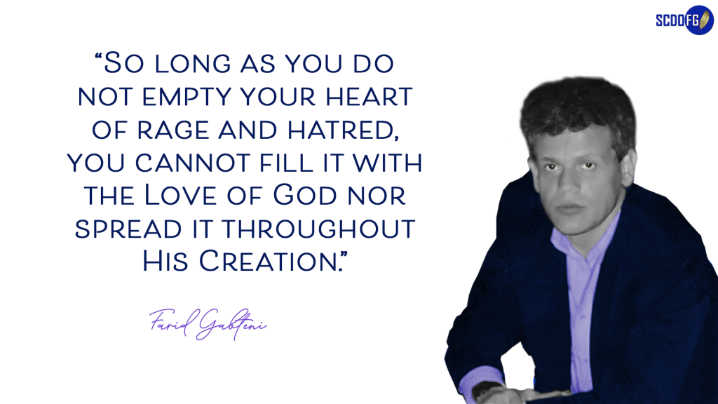 Portrait of Farid Abbes Raja Gabteni with a quote "So long as you do not empty your heart of rage and hatred, you cannot fill it with the Love of God nor spread it throughout His Creation."