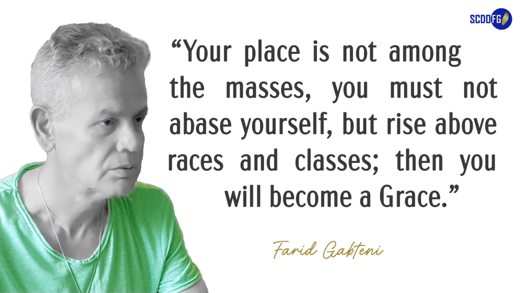 Portrait of Farid Abbes Raja Gabteni with a quote "Your place is not among the masses, you must not abase yourself, but rise above races and classes; then you will become a Grace."