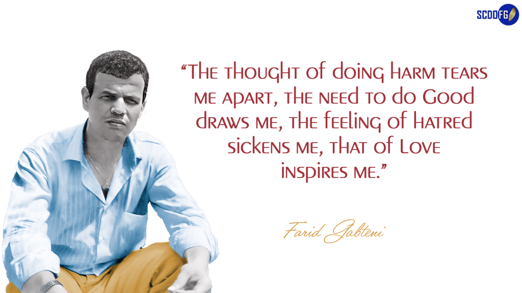 Portrait of Farid Abbes Raja Gabteni with a quote "The thought of doing harm tears me apart, the need to do Good draws me, the feeling of hatred sickens me, that of Love inspires me."