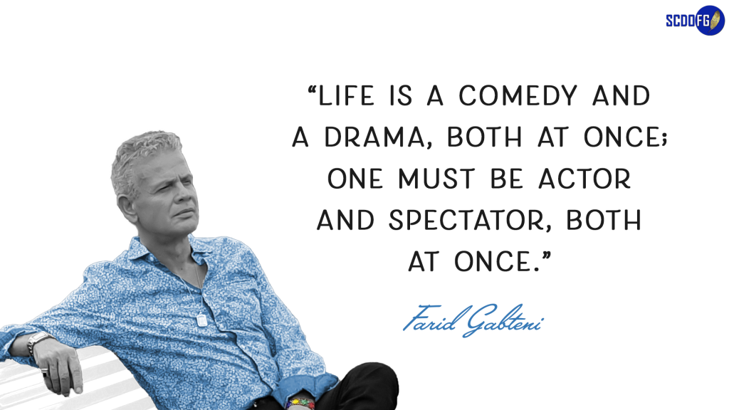 Portrait of Farid Abbes Raja Gabteni with a quote "Life is a comedy and a drama, both at once; one must be actor and spectator, both at once."