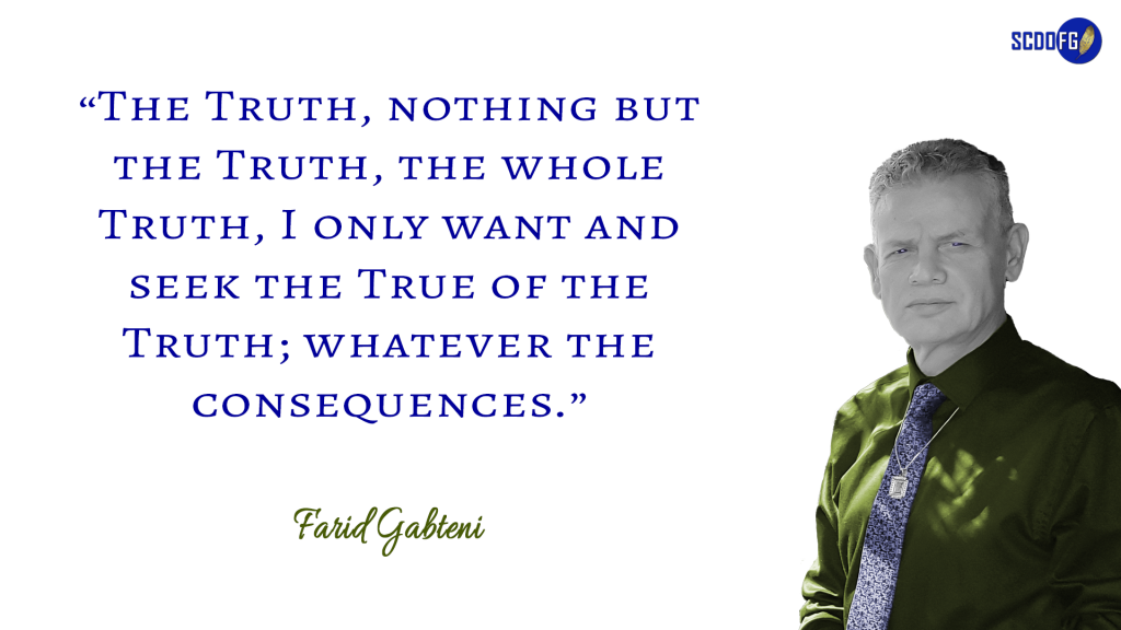 Portrait of Farid Abbes Raja Gabteni with a quote "The Truth, nothing but the Truth, the whole Truth, I only want and seek the True of the Truth; whatever the consequences."