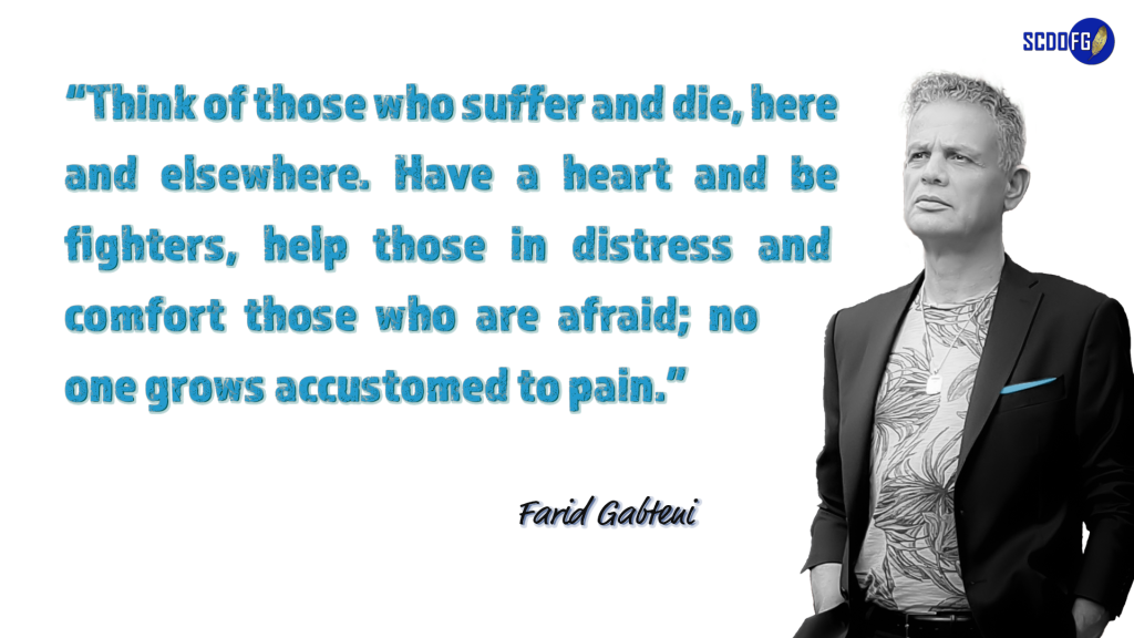 Portrait of Farid Abbes Raja Gabteni with a quote "Think of those who suffer and die, here and elsewhere. Have a heart and be fighters, help those in distress and comfort those who are afraid; no one grows accustomed to pain."